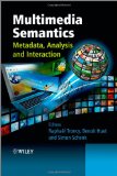 Multimedia Semantics: Metadata, Analysis and Interaction