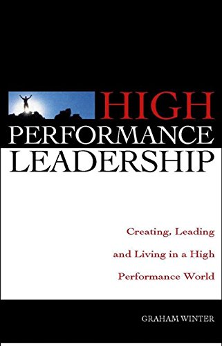 High Performance Leadership: Creating, Leading and Living in a High Performance World