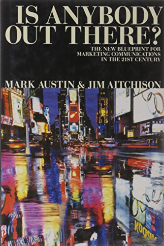 Is Anybody Out There?: The New Blueprint for Marketing Communications in the 21st Century