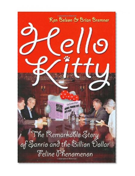 Hello Kitty: The Remarkable Story of Sanrio and the Billion Dollar Feline Phenomenon