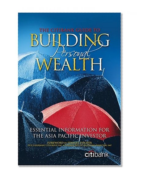 The Citibank Guide to Building Personal Wealth: Essential Information for the Asia-Pacific Investor