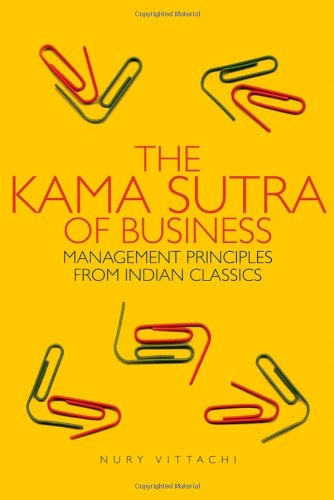 The Kama Sutra of Business: Management Principles from Indian Classics