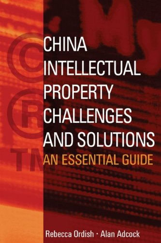 China Intellectual Property - Challenges and Solutions: An Essential Business Guide