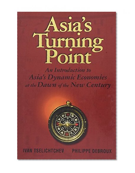 Asia's Turning Point: An Introduction to Asia's Dynamic Economies at the Dawn of the New Century