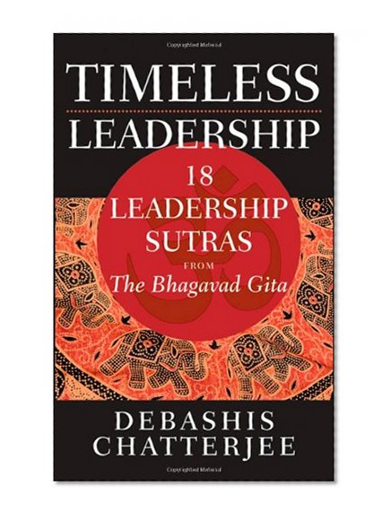Timeless Leadership: 18 Leadership Sutras from the Bhagavad Gita
