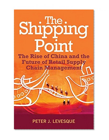 The Shipping Point: The Rise of China and the Future of Retail Supply Chain Management