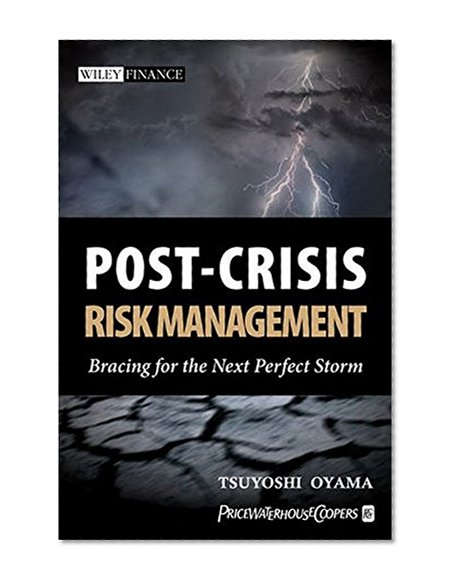 Post-Crisis Risk Management: Bracing for the Next Perfect Storm (Wiley Finance)