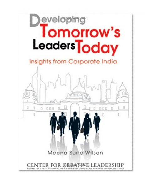 Developing Tomorrow's Leaders Today: Insights from Corporate India