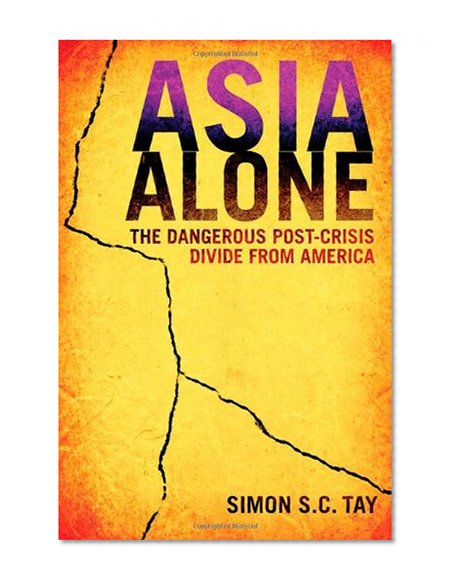 Asia Alone: The Dangerous Post-Crisis Divide from America