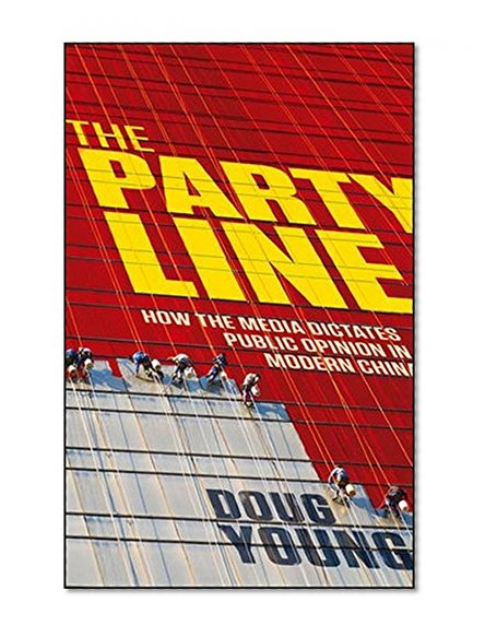 The Party Line: How The Media Dictates Public Opinion in Modern China
