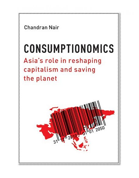 Consumptionomics: Asia's Role in Reshaping Capitalism and Saving the Planet