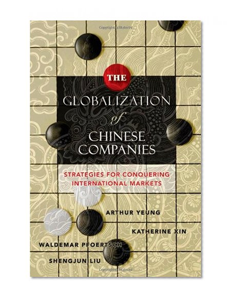 The Globalization of Chinese Companies: Strategies for Conquering International Markets