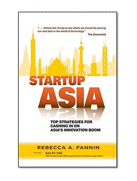 Startup Asia: Top Strategies for Cashing in on Asia's Innovation Boom