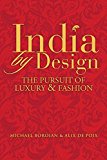 India by Design: The Pursuit of Luxury and Fashion