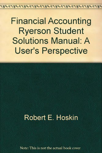 Financial Accounting, Ryerson Student Solutions Manual: A User's Perspective