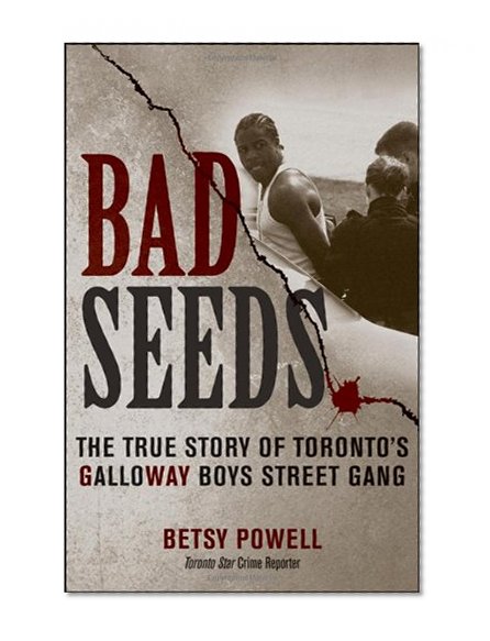 Bad Seeds: The True Story of Toronto's Galloway Boys Street Gang