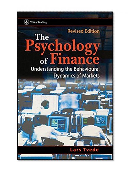 The Psychology of Finance: Understanding the Behavioral Dynamics of Markets, Revised Edition