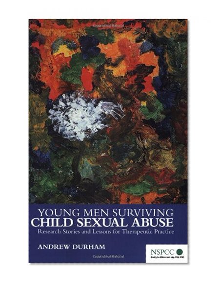 Young Men Surviving Child Sexual Abuse: Research Stories and Lessons for Therapeutic Practice (Wiley Child Protection & Policy Series)