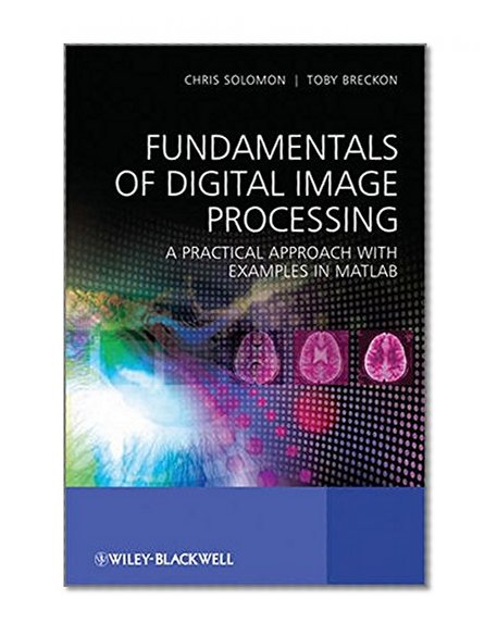 Fundamentals of Digital Image Processing: A Practical Approach with Examples in Matlab