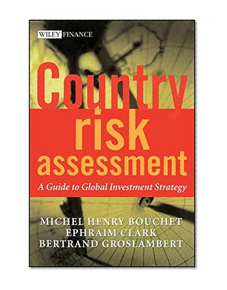 Country Risk Assessment: A Guide to Global Investment Strategy