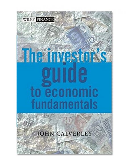 The Investor's Guide to Economic Fundamentals (The Wiley Finance Series)