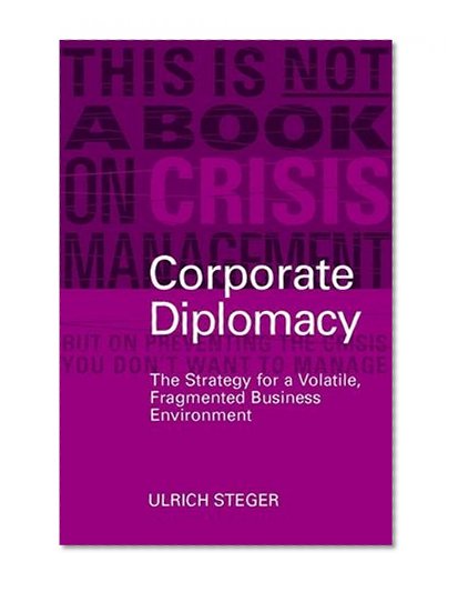 Corporate Diplomacy: The Strategy for a Volatile, Fragmented Business Environment