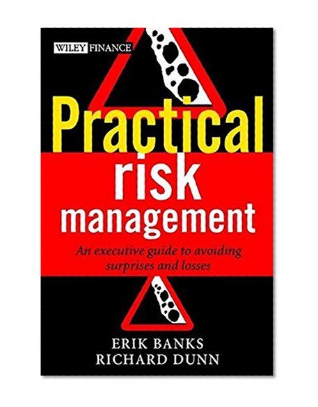Practical Risk Management: An Executive Guide to Avoiding Surprises and Losses (Wiley Finance Series)