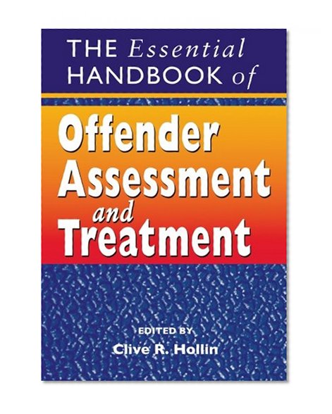 The Essential Handbook of Offender Assessment and Treatment