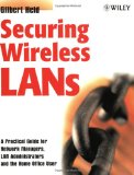 Securing Wireless LANs: A Practical Guide for Network Managers, LAN Administrators and the Home Office User
