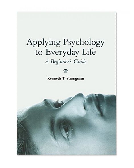 Applying Psychology to Everyday Life: A Beginner's Guide