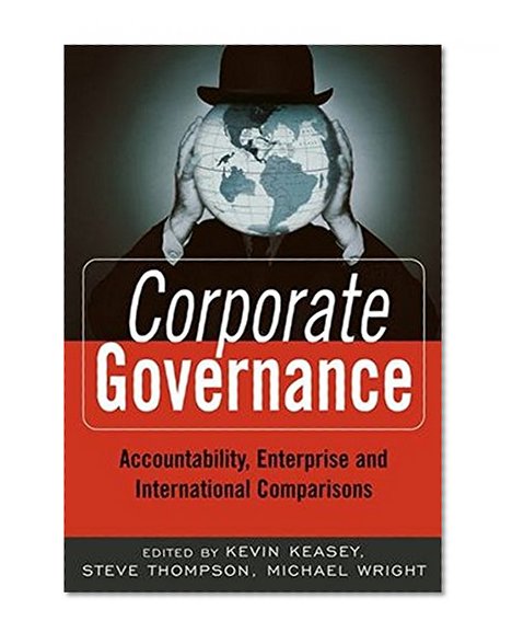 Corporate Governance: Accountability, Enterprise and International Comparisons (The Wiley Finance Series)