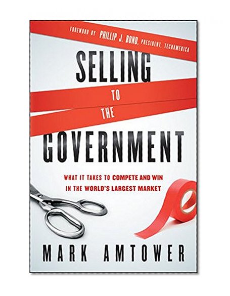 Book Cover Selling to the Government: What It Takes to Compete and Win in the World's Largest Market