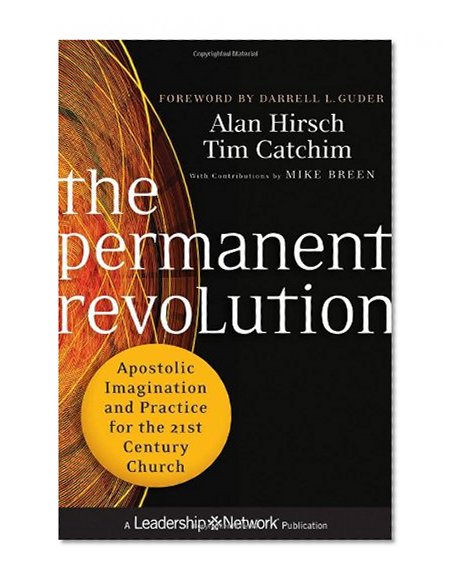 Book Cover The Permanent Revolution: Apostolic Imagination and Practice for the 21st Century Church