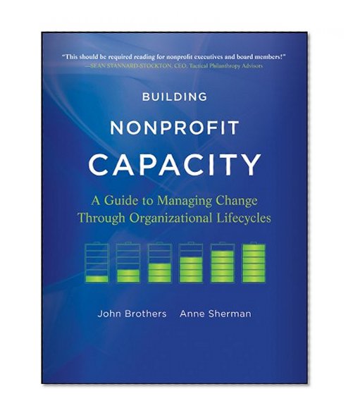 Book Cover Building Nonprofit Capacity: A Guide to Managing Change Through Organizational Lifecycles