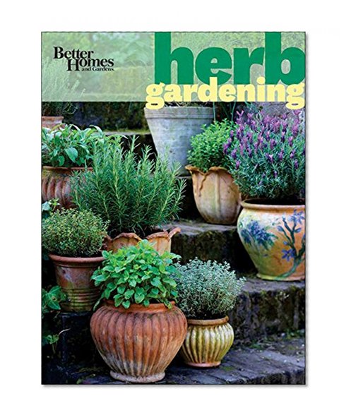 Better Homes and Gardens Herb Gardening (Better Homes and Gardens Gardening)