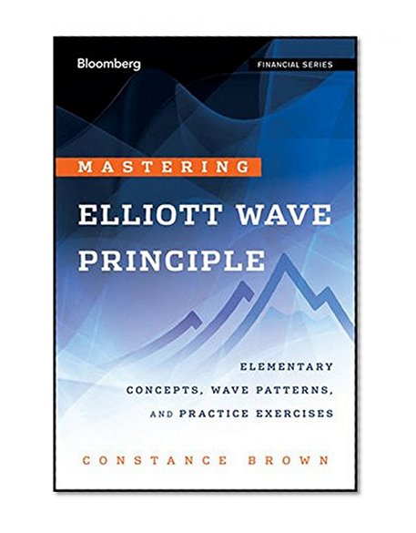 Book Cover Mastering Elliott Wave Principle: Elementary Concepts, Wave Patterns, and Practice Exercises