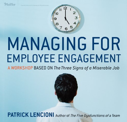 Managing for Employee Engagement: A Workshop Based on The Three Signs of a Miserable Job Deluxe Facilitator's Guide Set