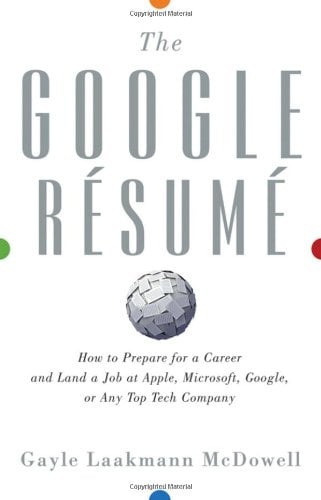 Book Cover The Google Resume: How to Prepare for a Career and Land a Job at Apple, Microsoft, Google, or Any Top Tech Company
