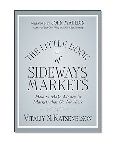 The Little Book of Sideways Markets: How to Make Money in Markets that Go Nowhere