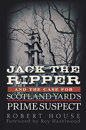 Book Cover Jack the Ripper and the Case for Scotland Yard's Prime Suspect