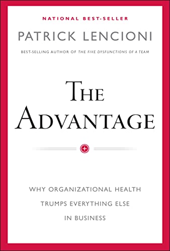 Book Cover The Advantage: Why Organizational Health Trumps Everything Else In Business