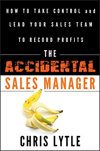 Book Cover The Accidental Sales Manager: How to Take Control and Lead Your Sales Team to Record Profits