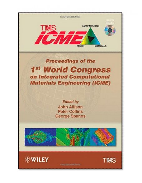 Proceedings of the 1st World Congress on Integrated Computational Materials Engineering (ICME)