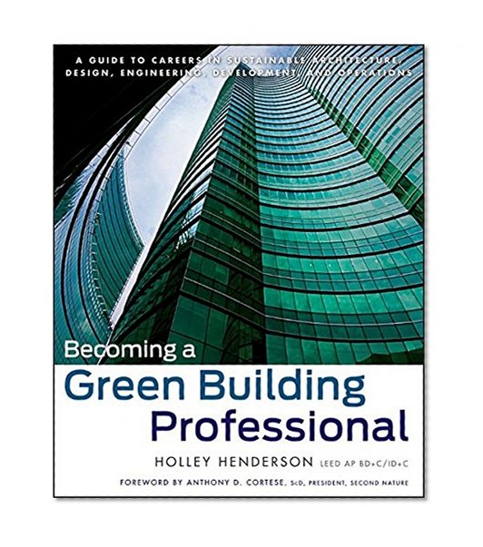 Book Cover Becoming a Green Building Professional: A Guide to Careers in Sustainable Architecture, Design, Engineering, Development, and Operations