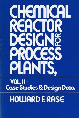 Chemical Reactor Design for Process Plants. Volume 2: Case Studies and Design Data (v. 2)