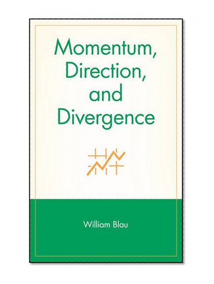 Momentum, Direction, and Divergence: Applying the Latest Momentum Indicators for Technical Analysis