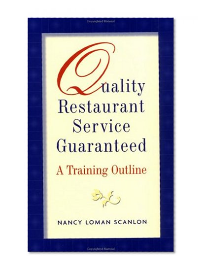 Quality Restaurant Service Guaranteed: A Training Outline