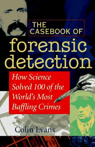 Book Cover The Casebook of Forensic Detection: How Science Solved 100 of the World's Most Baffling Crimes