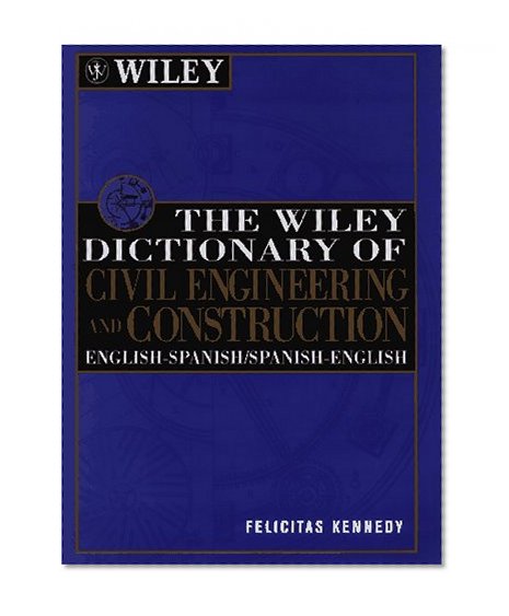 The Wiley Dictionary of Civil Engineering and Construction: English-Spanish/Spanish-English