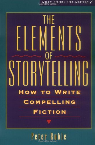 The Elements of Storytelling: How to Write Compelling Fiction (Wiley Books for Writers)